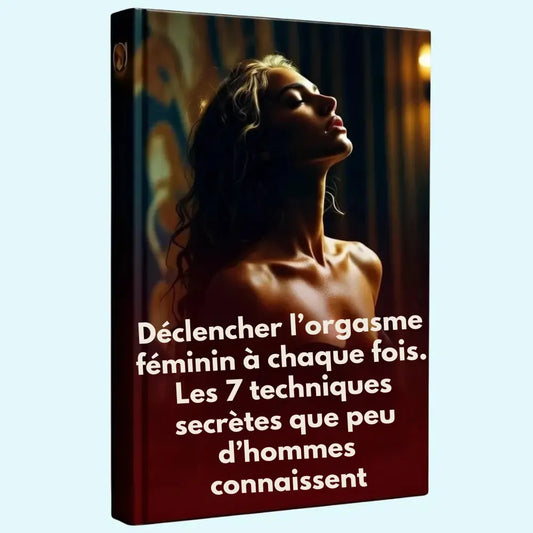 Déclencher l’orgasme féminin à chaque fois — Les 7 techniques secrètes que peu d’hommes connaissent